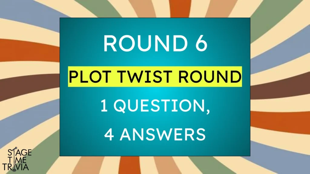 Round 6 trivia: plot twist, one question, four answers